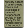 Obituary Notices Of Astronomers, Fellows And Associates Of The Royal Astronomical Society Written Chiefly For The Annual Reports Of The Council... by Edwin Dunkin