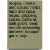 Recipes - Herbs And Spices: Herbs, Herb And Spice Mixes, Peppers, Spices, Baharat, Balti Gosht, Beau Monde Seasoning, Berbere, Bouquet Garni, Caju door Source Wikia