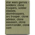Star Wars Games - Soldiers: Clone Troopers, Soldier Classes, Stormtroopers, Arc Trooper, Clone Advisor, Clone Assassin, Clone Commander, Clone Com