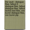 The Vault - Dialogue Files: Fallout 2 Dialogue Files, Fallout Dialogue Files, Fallout Tactics Text Files, Van Buren Dialogue Files, Van Buren Pip door Source Wikia