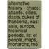 Alternative History - Chaos: Atlantis, Cities, Dacia, Dukes Of Franconia, East Asia, Europe, Historical Periods, List Of People, Maps, Monarchs, Mo