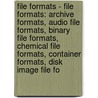 File Formats - File Formats: Archive Formats, Audio File Formats, Binary File Formats, Chemical File Formats, Container Formats, Disk Image File Fo by Source Wikia