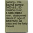 Gaming - Role Playing Games: 2400 A.D., 50 Mission Crush, A-Sock-Ellipse Now!, Abandoned Places 2, Age Of Adventure, Ali Baba And The Forty Thieves