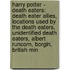 Harry Potter - Death Eaters: Death Eater Allies, Locations Used By The Death Eaters, Unidentified Death Eaters, Albert Runcorn, Borgin, British Min