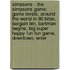 Simpsons - The Simpsons Game: Game Levels, Around The World In 80 Bites, Bargain Bin, Bartman Begins, Big Super Happy Fun Fun Game, Downtown, Enter