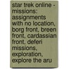 Star Trek Online - Missions: Assignments With No Location, Borg Front, Breen Front, Cardassian Front, Deferi Missions, Exploration, Explore The Aru door Source Wikia