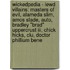 Wickedpedia - Lewd Villains: Masters Of Evil, Alameda Slim, Amos Slade, Auto, Bradley "brad" Uppercrust Iii, Chick Hicks, Clu, Doctor Phillium Bene