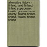Alternative History - Finland: Land, Finland, Finland Superpower, Karelia, Gustavshamn County, Finland, Finland, Finland, Finland, Finland, Finland by Source Wikia