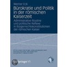 B Rokratie Und Politik In Der R Mischen Kaiserzeit: Administrative Routine Und Politische Reflexe In B Rgerrechtskonstitutionen Der R Mischen Kaiser door Werner Eck