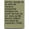 Dernier Voyage De La Reine De Navarre, Marguerite D'Angoul Me, Soeur De Fran Ois Ier: Avec Sa Fille Jeanne D'Albret Aux Bains De Cauterets (1549)... door F. Lix Frank