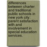 Differences Between Charter And Traditional Public Schools In New York City: Parent Satisfaction With And Involvement In Special Education Services. by Anna Elizabeth Daly