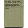 King Arthur And The Table Round: Tales Chiefly After The Old French Of Crestien Of Troyes, With An Account Of Arthurian Romance, And Notes, Volume 2 by William Wells Newell