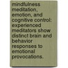 Mindfulness Meditation, Emotion, And Cognitive Control: Experienced Meditators Show Distinct Brain And Behavior Responses To Emotional Provocations. door Deidre Lynn Reis