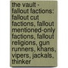 The Vault - Fallout Factions: Fallout Cut Factions, Fallout Mentioned-Only Factions, Fallout Religions, Gun Runners, Khans, Vipers, Jackals, Thinker by Source Wikia