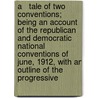 A   Tale Of Two Conventions; Being An Account Of The Republican And Democratic National Conventions Of June, 1912, With An Outline Of The Progressive door William Jennings Bryan