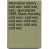 Alternative History - Cold War: Cold War, Nein, Apocalypse 1985, Black Monday, Cold War!, Cold War, Cold War, Cold War, Cold War, Cold War, Cold War door Source Wikia