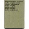 Alternative History - Hungary: Austria-Hungary, Banat, Hungary, Transylvania, Austria-Hungary, Austria-Hungary, Austria-Hungary, Austria-Hungary, Aus door Source Wikia