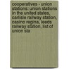 Cooperatives - Union Stations: Union Stations In The United States, Carlisle Railway Station, Casino Regina, Leeds Railway Station, List Of Union Sta door Source Wikia