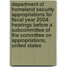Department Of Homeland Security Appropriations For Fiscal Year 2004: Hearings Before A Subcommittee Of The Committee On Appropriations, United States by United States Congress Senate