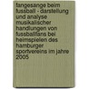 Fangesange Beim Fussball - Darstellung Und Analyse Musikalischer Handlungen Von Fussballfans Bei Heimspielen Des Hamburger Sportvereins Im Jahre 2005 by Isabelle Ewald