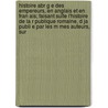 Histoire Abr G E Des Empereurs, En Anglais Et En Fran Ais; Faisant Suite L'Histoire De La R Publique Romaine, D Ja Publi E Par Les M Mes Auteurs, Sur door Jean Henrique Sievrac