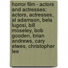 Horror Film - Actors And Actresses: Actors, Actresses, Al Adamson, Bela Lugosi, Bill Moseley, Bob Gooden, Brian Andrews, Cary Elwes, Christopher Lee by Source Wikia