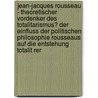 Jean-Jacques Rousseau - Theoretischer Vordenker Des Totalitarismus? Der Einfluss Der Politischen Philosophie Rousseaus Auf Die Entstehung Totalit Rer door Slava Obodzinskiy