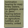 Nomination Hearing For Mary Kirtley Waters, Lou Gallegos, And J.B. Penn: Hearing Before The Committee On Agriculture, Nutrition, And Forestry, United by United States Congress Senate