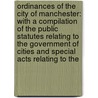 Ordinances Of The City Of Manchester: With A Compilation Of The Public Statutes Relating To The Government Of Cities And Special Acts Relating To The door Manchester (N.H. ).