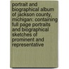 Portrait And Biographical Album Of Jackson County, Michigan: Containing Full Page Portraits And Biographical Sketches Of Prominent And Representative door Onbekend