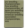 Pro Wrestling - Championships: 3Xw Wrestling Championships, All Japan Pro Wrestling Championships, American Wrestling Association Championships, Asis door Source Wikia