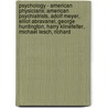 Psychology - American Physicians: American Psychiatrists, Adolf Meyer, Elliot Abravanel, George Huntington, Harry Klinefelter, Michael Lesch, Richard door Source Wikia