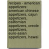 Recipes - American Appetizers: American Chinese Appetizers, Cajun Appetizers, Californian Appetizers, Creole Appetizers, Euro-Asian Appetizers, Hawai by Source Wikia