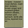 Recipes - Russian Meat Dishes: Main Dish Recipes, Brown Sugar And Mustard-Grilled Salmon Steaks, Chicken And Spinach, Lamb Alla Roma, Layered Rice An door Source Wikia