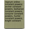 Regnum Online - Constant Powers: Archer Constant Powers, Barbarian Constant Powers, Conjurer Constant Powers, Hunter Constant Powers, Knight Constant door Source Wikia