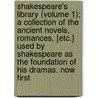 Shakespeare's Library (Volume 1); A Collection Of The Ancient Novels, Romances, [Etc.] Used By Shakespeare As The Foundation Of His Dramas. Now First door John Payne Collier