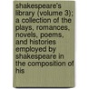 Shakespeare's Library (Volume 3); A Collection Of The Plays, Romances, Novels, Poems, And Histories Employed By Shakespeare In The Composition Of His by William Carew Hazlitt