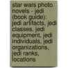 Star Wars Photo Novels - Jedi (Book Guide): Jedi Artifacts, Jedi Classes, Jedi Equipment, Jedi Individuals, Jedi Organizations, Jedi Ranks, Locations door Source Wikia