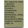 The Cirque Du Freak - Species: Demonata, Humans, Vampaneze, Vampires, Werewolves, Artery, Beranabus, Beranabus's Father, Cadaver, Cadaver, Cretin, Fe by Source Wikia