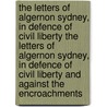 The Letters Of Algernon Sydney, In Defence Of Civil Liberty The Letters Of Algernon Sydney, In Defence Of Civil Liberty And Against The Encroachments door Benjamin Watkins Leigh