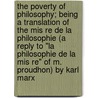 The Poverty Of Philosophy; Being A Translation Of The Mis Re De La Philosophie (A Reply To "La Philosophie De La Mis Re" Of M. Proudhon) By Karl Marx door Karl Marx