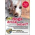Why Do Dogs Drink Out Of The Toilet?: 101 Of The Most Perplexing Questions Answered About Canine Conundrums, Medical Mysteries & Befuddling Behaviors