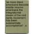 'As More Black Americans Become Middle Income Americans The Integrationist Dream Of The Civil Rights Movement Has Been Substantially Accomplished' - A
