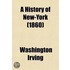 A   History Of New-York; From The Beginning Of The World To The End Of The Dutch Dynasty Containing, Among Many Surprising And Curious Matters, The Un
