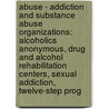 Abuse - Addiction And Substance Abuse Organizations: Alcoholics Anonymous, Drug And Alcohol Rehabilitation Centers, Sexual Addiction, Twelve-Step Prog door Source Wikia
