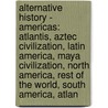 Alternative History - Americas: Atlantis, Aztec Civilization, Latin America, Maya Civilization, North America, Rest Of The World, South America, Atlan door Source Wikia