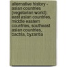 Alternative History - Asian Countries (Vegetarian World): East Asian Countries, Middle Eastern Countries, Southeast Asian Countries, Bactria, Byzantia door Source Wikia