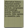 Alternative History - Historical Events: Byzantines Win At Yarmuk, Congresses And Meetings, Events, Historical Events, Hitler Agrees To Ceasefire, Pea door Source Wikia