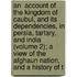 An  Account Of The Kingdom Of Caubul, And Its Dependencies, In Persia, Tartary, And India (Volume 2); A View Of The Afghaun Nation, And A History Of T