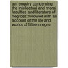 An  Enquiry Concerning The Intellectual And Moral Faculties And Literature Of Negroes: Followed With An Account Of The Life And Works Of Fifteen Negro door Henri-Baptiste Grégoire